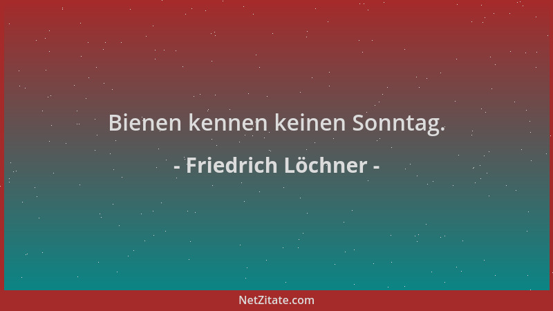 Friedrich Löchner - Bienen kennen keinen Sonntag....