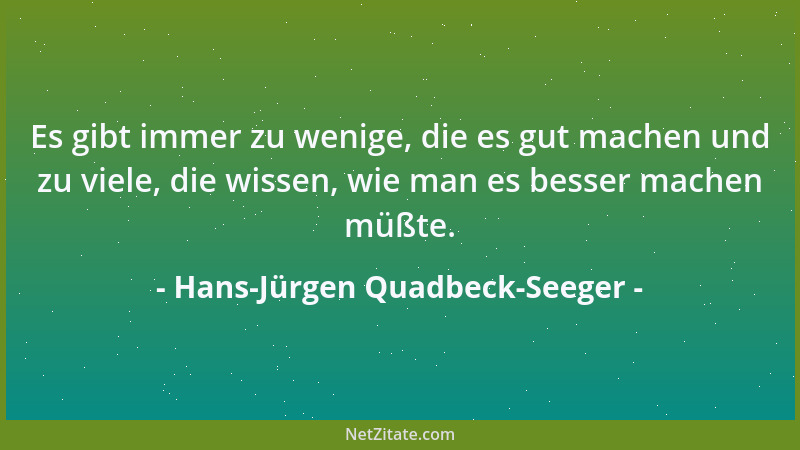 Hans-Jürgen Quadbeck-Seeger - Es gibt immer zu wenige, die es gut machen und zu viele, die wissen, wie man es besser machen...