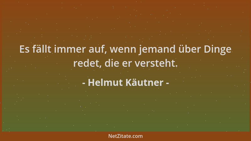 Helmut Käutner - Es fällt immer auf, wenn jemand über Dinge redet, die er versteht....