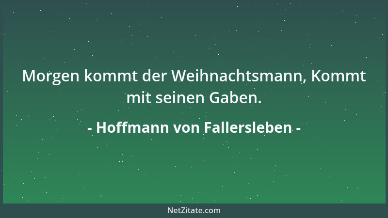 Hoffmann von Fallersleben - Morgen kommt der Weihnachtsmann, Kommt mit seinen Gaben....