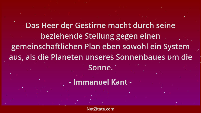 Immanuel Kant - Das Heer der Gestirne macht durch seine beziehende Stellung gegen einen gemeinschaftlichen Plan eben sowohl...