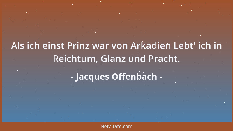 Jacques Offenbach - Als ich einst Prinz war von Arkadien Lebt ' ich in Reichtum, Glanz und Pracht....