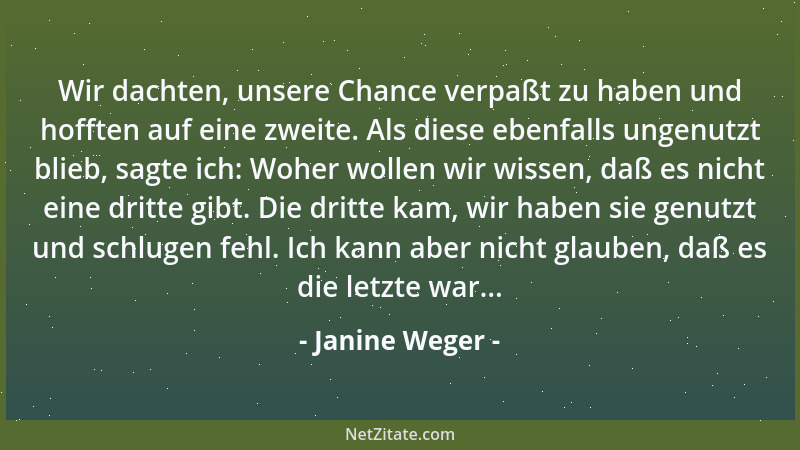 Janine Weger - Wir dachten, unsere Chance verpaßt zu haben und hofften auf eine zweite. Als diese ebenfalls ungenutzt blieb...