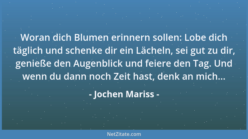 Jochen Mariss - Woran dich Blumen erinnern sollen: Lobe dich täglich und schenke dir ein Lächeln, sei gut zu dir, genieße d...