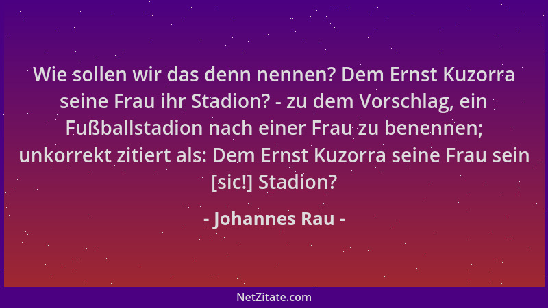 Johannes Rau - Wie sollen wir das denn nennen? Dem Ernst Kuzorra seine Frau ihr Stadion? - zu dem Vorschlag, ein Fußballsta...