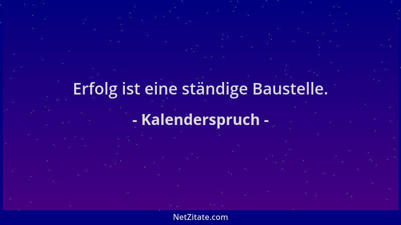 Kalenderspruch - Erfolg ist eine ständige Baustelle....
