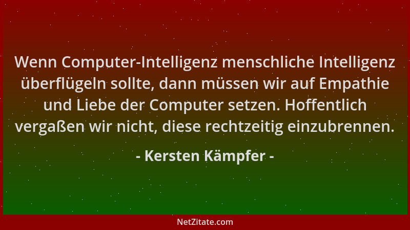 Kersten Kämpfer - Wenn Computer-Intelligenz menschliche Intelligenz überflügeln sollte, dann müssen wir auf Empathie und Li...