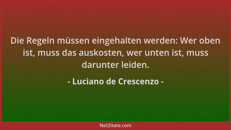 Luciano de Crescenzo - Die Regeln müssen eingehalten werden: Wer oben ist, muss das auskosten, wer unten ist, muss darunter...