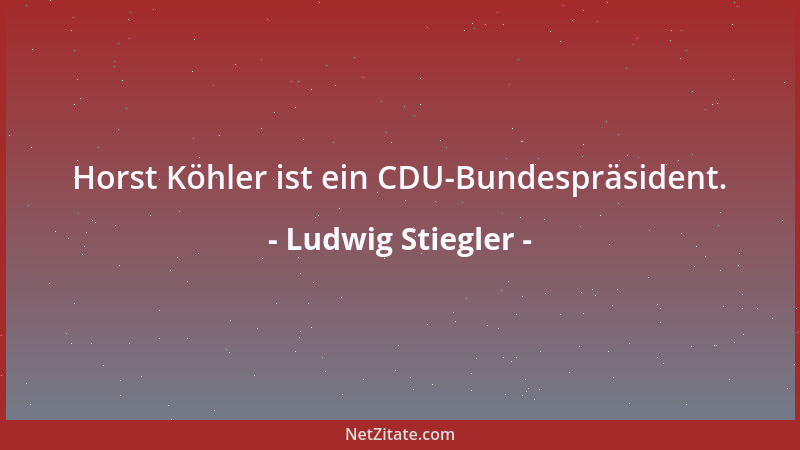 Ludwig Stiegler - Horst Köhler ist ein CDU-Bundespräsident....