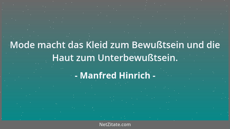 Manfred Hinrich - Mode macht das Kleid zum Bewußtsein und die Haut zum Unterbewußtsein....