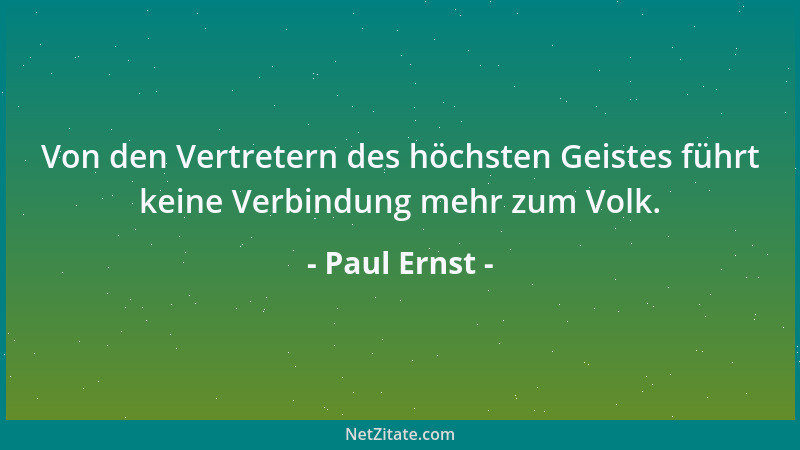 Paul Ernst - Von den Vertretern des höchsten Geistes führt keine Verbindung mehr zum Volk....