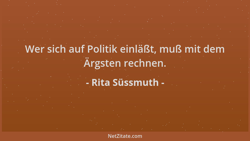 Rita Süssmuth - Wer sich auf Politik einläßt, muß mit dem Ärgsten rechnen....