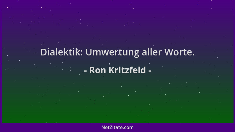 Ron Kritzfeld - Dialektik: Umwertung aller Worte....