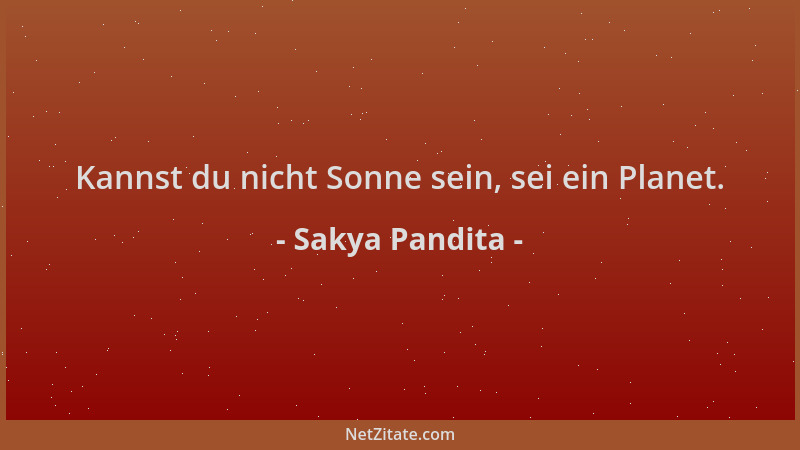 Sakya Pandita - Kannst du nicht Sonne sein, sei ein Planet....