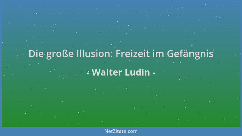 Walter Ludin - Die große Illusion: Freizeit im Gefängnis...