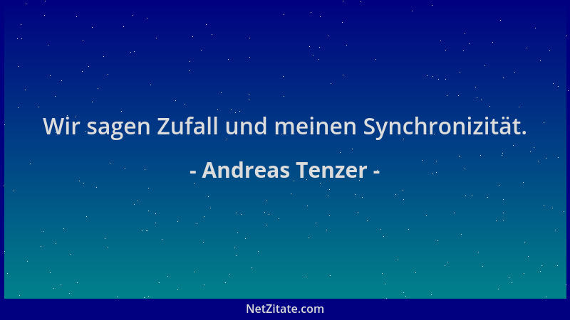 Andreas Tenzer - Wir sagen Zufall und meinen Synchronizität....
