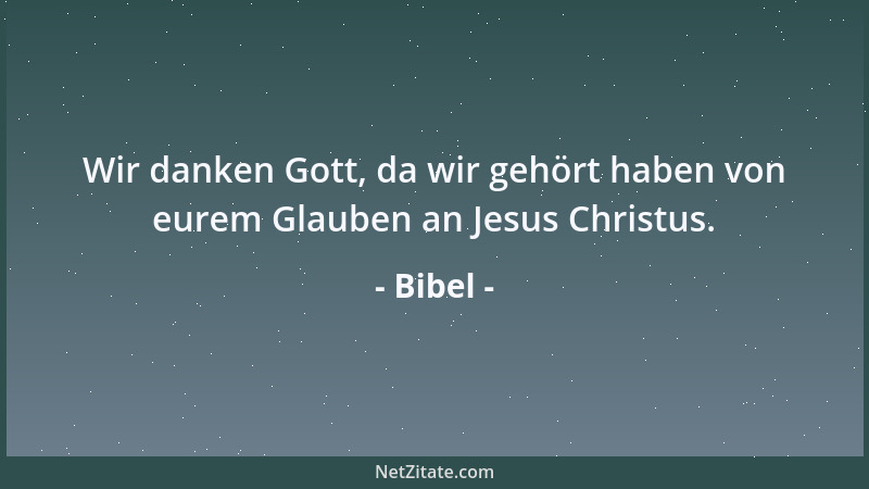 Bibel - Wir danken Gott, da wir gehört haben von eurem Glauben an Jesus Christus....
