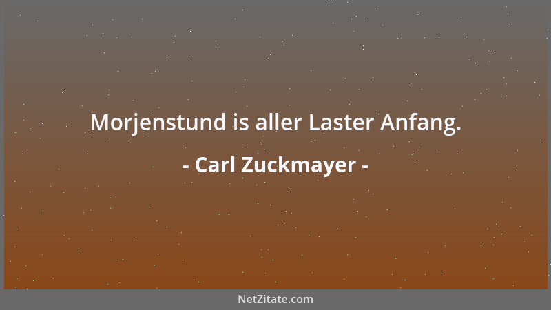 Carl Zuckmayer - Morjenstund is aller Laster Anfang....