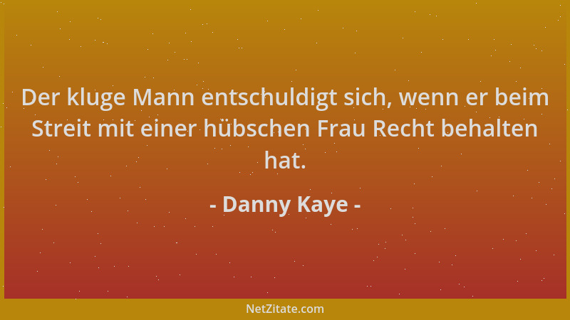 Danny Kaye - Der kluge Mann entschuldigt sich, wenn er beim Streit mit einer hübschen Frau Recht behalten hat....