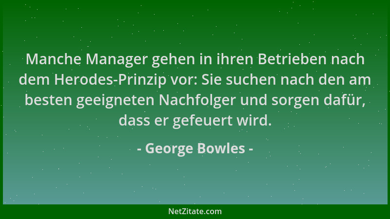 George Bowles - Manche Manager gehen in ihren Betrieben nach dem Herodes-Prinzip vor: Sie suchen nach den am besten geeigne...
