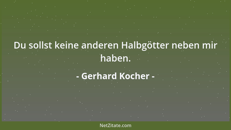 Gerhard Kocher - Du sollst keine anderen Halbgötter neben mir haben....