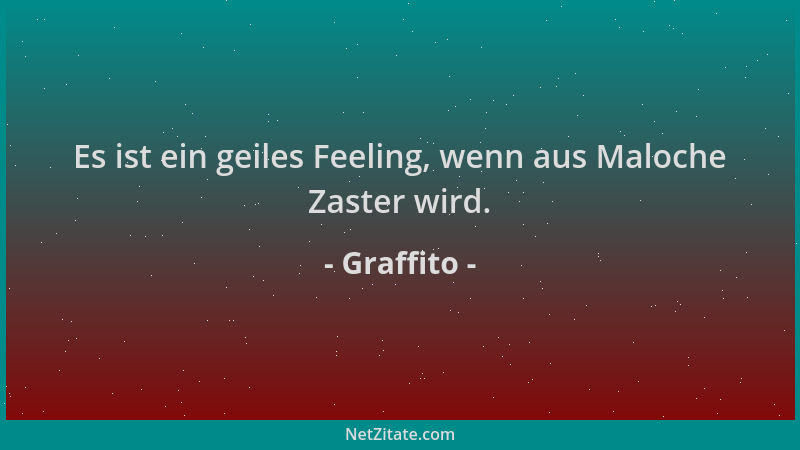 Graffito - Es ist ein geiles Feeling, wenn aus Maloche Zaster wird....