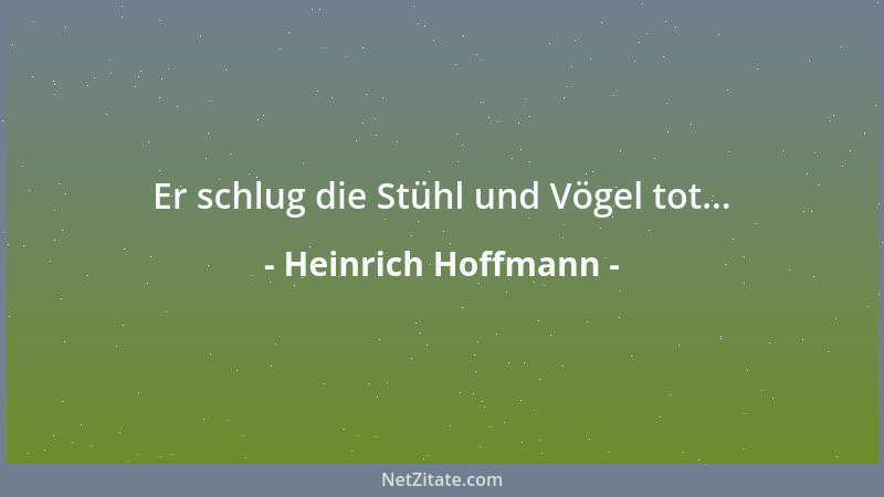 Heinrich Hoffmann - Er schlug die Stühl und Vögel tot......