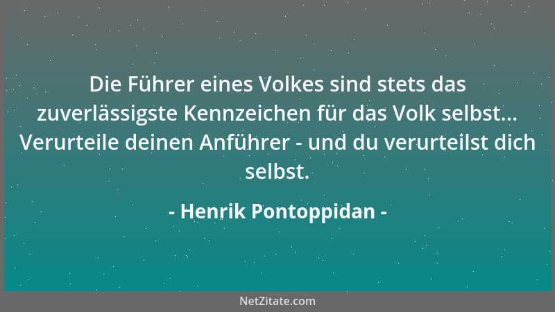 Henrik Pontoppidan - Die Führer eines Volkes sind stets das zuverlässigste Kennzeichen für das Volk selbst... Verurteile de...