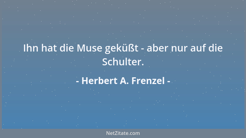 Herbert A. Frenzel - Ihn hat die Muse geküßt - aber nur auf die Schulter....