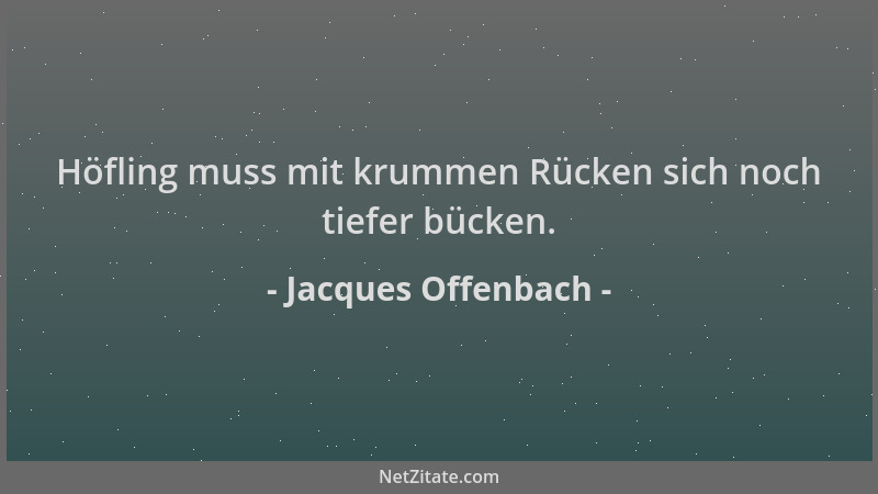 Jacques Offenbach - Höfling muss mit krummen Rücken sich noch tiefer bücken....
