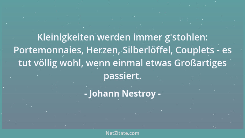 Johann Nestroy - Kleinigkeiten werden immer g 'stohlen: Portemonnaies, Herzen, Silberlöffel, Couplets - es tut völlig wohl,...