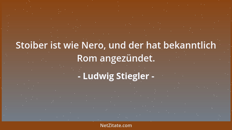 Ludwig Stiegler - Stoiber ist wie Nero, und der hat bekanntlich Rom angezündet....