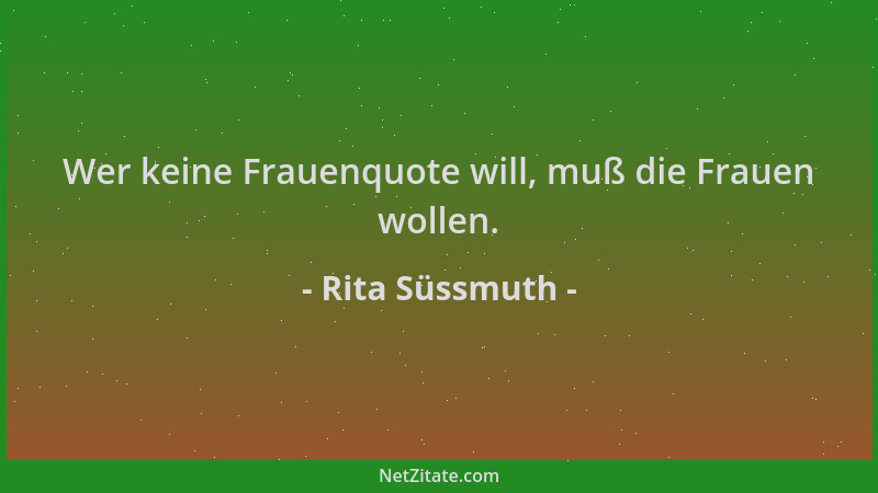 Rita Süssmuth - Wer keine Frauenquote will, muß die Frauen wollen....