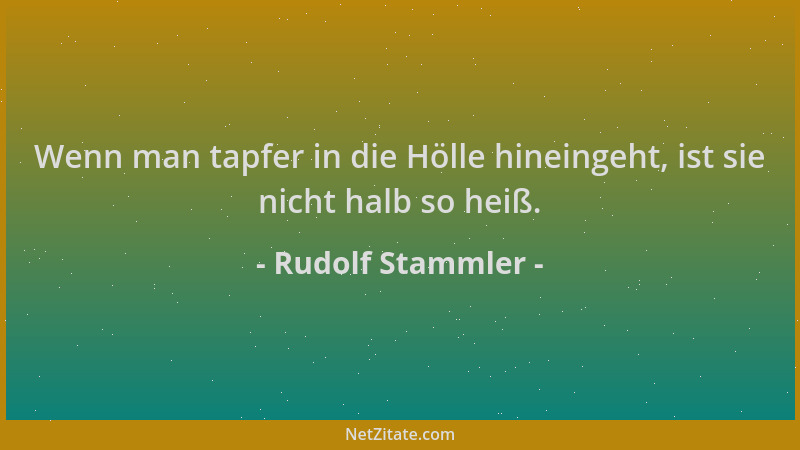 Rudolf Stammler - Wenn man tapfer in die Hölle hineingeht, ist sie nicht halb so heiß....