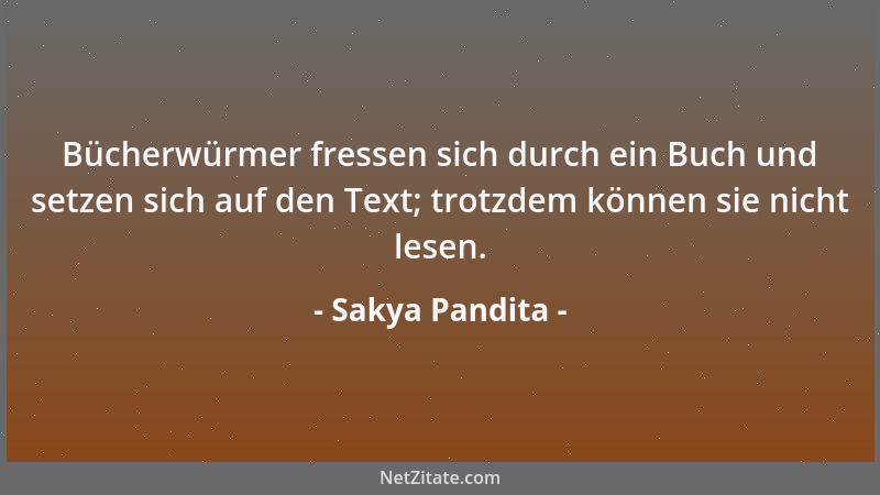 Sakya Pandita - Der Tor zählt seine Fähigkeiten auf, der Weise verbirgt sie. Das Stroh schwimmt auf dem Wasser, der kostbar...