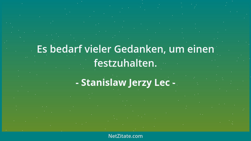 Stanislaw Jerzy Lec - Es bedarf vieler Gedanken, um einen festzuhalten....