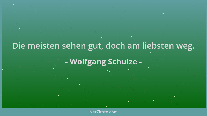 Wolfgang Schulze - Die meisten sehen gut, doch am liebsten weg....