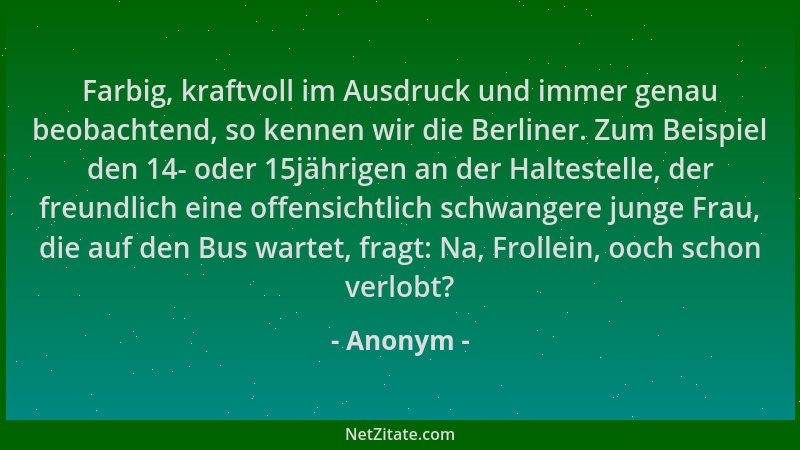 Anonym - Farbig, kraftvoll im Ausdruck und immer genau beobachtend, so kennen wir die Berliner. Zum Beispiel den 14- oder 1...