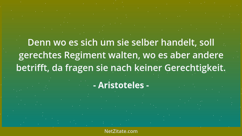 Aristoteles - So erweist sich denn das Glück als etwas Vollendetes, für sich allein Genügendes: es ist das Endziel des uns...