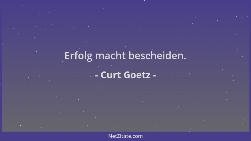 Curt Goetz - Erfolg macht bescheiden....