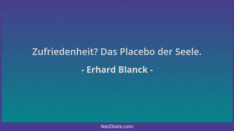 Erhard Blanck - Zufriedenheit? Das Placebo der Seele....