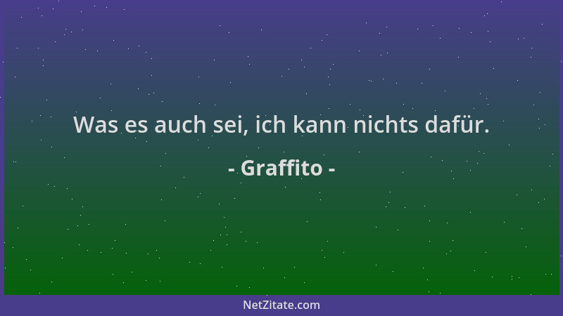 Graffito - Was es auch sei, ich kann nichts dafür....