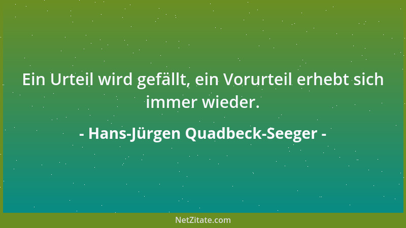 Hans-Jürgen Quadbeck-Seeger - Ein Urteil wird gefällt, ein Vorurteil erhebt sich immer wieder....
