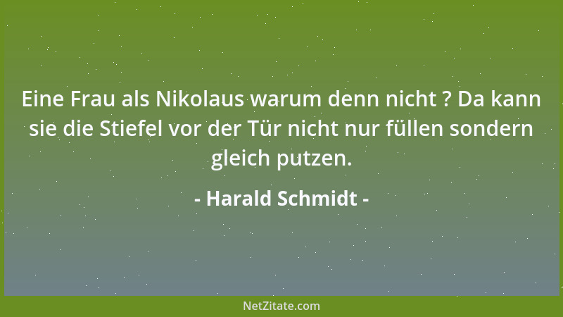 Harald Schmidt - Eine Frau als Nikolaus warum denn nicht ? Da kann sie die Stiefel vor der Tür nicht nur füllen sondern gle...