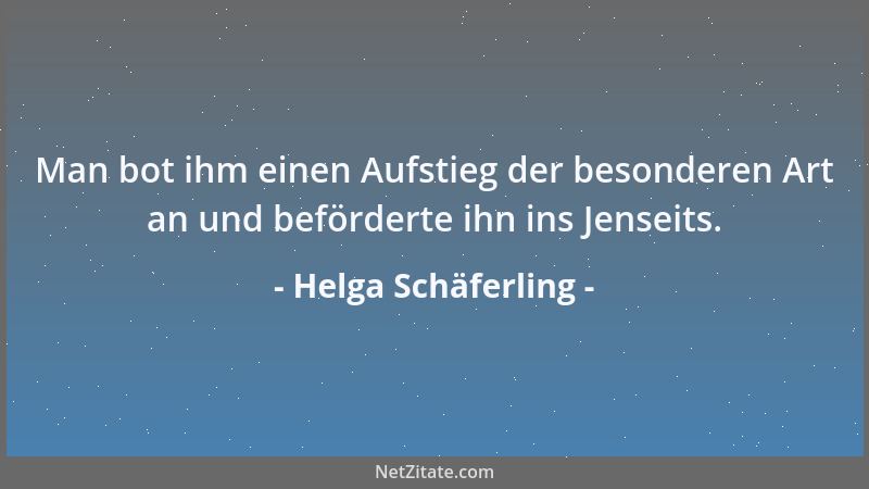 Helga Schäferling - Man bot ihm einen Aufstieg der besonderen Art an und beförderte ihn ins Jenseits....