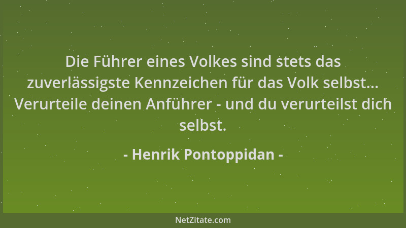 Henrik Pontoppidan - Die Führer eines Volkes sind stets das zuverlässigste Kennzeichen für das Volk selbst... Verurteile de...