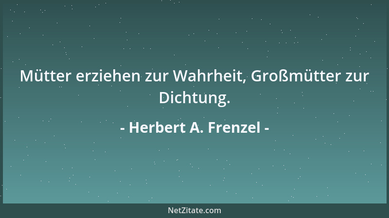 Herbert A. Frenzel - Mütter erziehen zur Wahrheit, Großmütter zur Dichtung....
