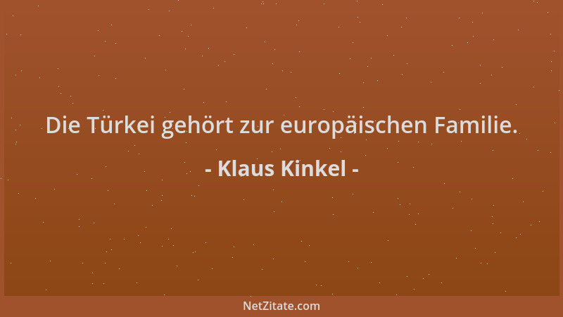 Klaus Kinkel - Die Türkei gehört zur europäischen Familie....