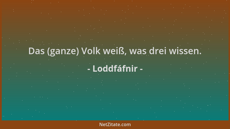Loddfáfnir - Das (ganze) Volk weiß, was drei wissen....