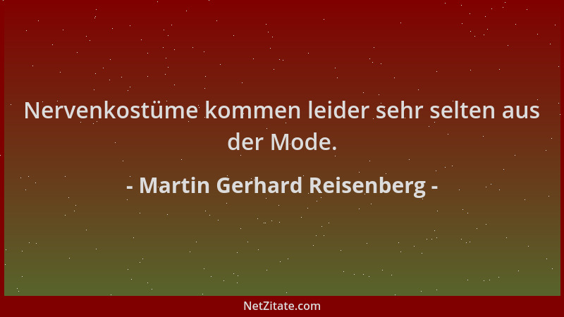 Martin Gerhard Reisenberg - Nervenkostüme kommen leider sehr selten aus der Mode....